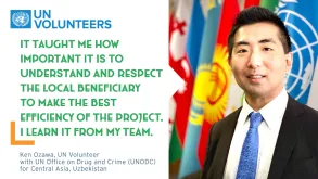 Ken Ozawa, UN Volunteer serving with the United Nations Office on Drugs and Crime (UNODC) for Central Asia in Uzbekistan.